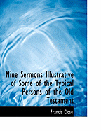 Nine Sermons Illustrative of Some of the Typical Persons of the Old Testament