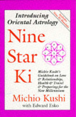 Nine Star KI: Michio Kushi's Guidebook on Love and Relationships, Health and Travel, & Getting Through the 1990s - Kushi, Michio, and Jack, Gale (Designer), and Gale, Jack (Contributions by)