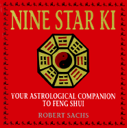 Nine Star Ki: Your Astrological Companion to Feng Shui - Sachs, Robert