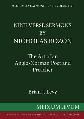 Nine Verse Sermons by Nicholas Bozon: The Art of an Anglo-Norman Poet and Preacher - Levy, B.J.