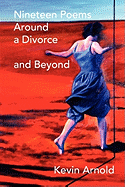 Nineteen Poems Around a Divorce and Beyond