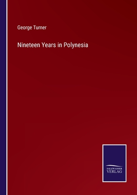 Nineteen Years in Polynesia - Turner, George