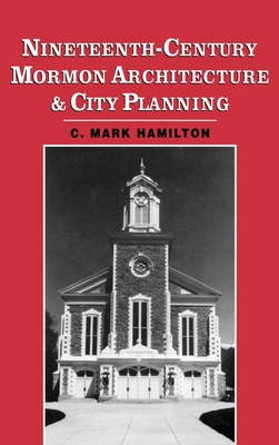 Nineteenth-Century Mormon Architecture and City Planning - Hamilton, C Mark