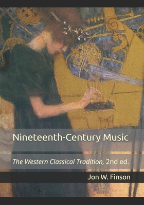 Nineteenth-Century Music: The Western Classical Tradition - Finson, Jon W