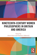 Nineteenth-Century Women Philosophers in Britain and America