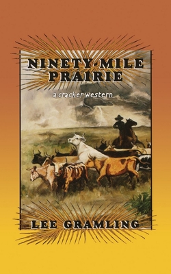 Ninety-Mile Prairie: A Cracker Western - Gramling, Lee