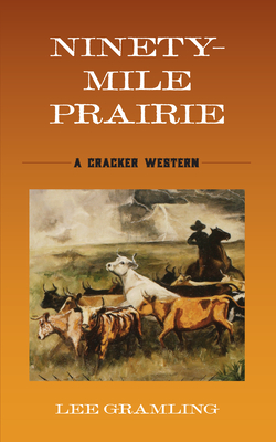 Ninety-Mile Prairie: A Cracker Western - Gramling, Lee