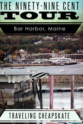 Ninety-Nine Cent Tour of Bar Harbor Maine (Photo Tour) Traveling Cheapskate: Traveling Cheapskate Series - Rossignol, Ken