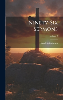 Ninety-Six Sermons; Volume 2 - Andrewes, Lancelot