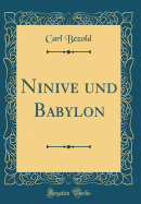 Ninive Und Babylon (Classic Reprint)