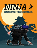 Ninja Colouring Books for Children: The Big Ninja Coloring Books for Kids Ages 4-8