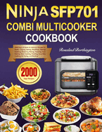 Ninja Combi Multicooker Cookbook: 2000 Days of Quick & Delicious Recipes for Meals, Crisping, Baking, Rice/Pasta, Searing/Sauting, Steaming, Baking, Toasting, Pizza Making, Slow Cooking, Proofing!