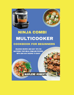 Ninja Combi MultiCooker Cookbook for Beginners: Delicious Recipes and Easy Tips for Mastering Your Ninja Combi Multicooker, With 3200 Days Recipes To Enjoy.