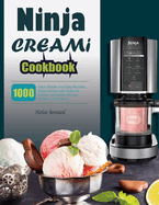 Ninja CREAMi Cookbook: 1000 Days Simple and Easy Recipes, Make Homemade Tasty Ice Cream, Ice Cream Mix-Ins, Sorbets, Smoothies.