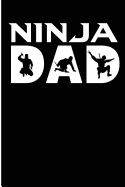 Ninja Dad: Ninja Dad 6 X 9 120 Pages Writing Notebook for the Father Who Loves Ninjas and Martial Arts
