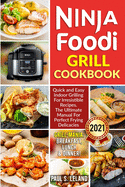 Ninja Foodi Grill Cookbook: Quick and Easy Indoor Grilling For Irresistible Recipes. The Ultimate Manual For Perfect Frying Delicacies