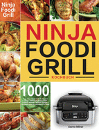 Ninja Foodi Grill Kochbuch: 1000-Tage-Ninja-Foodi-Grill-Kochbuch f?r Anf?nger und Fortgeschrittene 2021 Leckere, schnelle & einfache Rezepte f?r perfektes Grillen & Luftfritieren im Freien