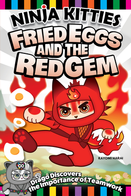 Ninja Kitties Fried Eggs and the Red Gem: Drago Discovers the Importance of Teamwork - Harai, Kayomi, and Hudnut, Rob