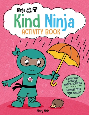 Ninja Life Hacks: Kind Ninja Activity Book: (Mindful Activity Books for Kids, Emotions and Feelings Activity Books, Social-Emotional Intelligence) - Nhin, Mary