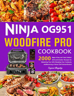Ninja OG951 Woodfire Pro Cookbook: 2000 Days of Easy and Tasty Outdoor Grill and Smoker Recipes for Mastering Your Grill, Elevating Your Cookouts, and Becoming a Home Chef Extraordinaire!