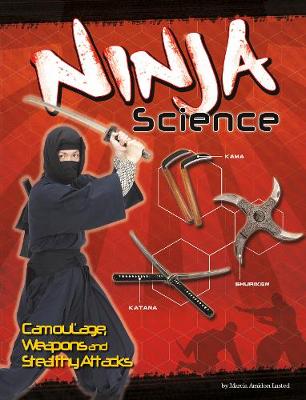 Ninja Science: Camouflage, Weapons and Stealthy Attacks - Lusted, Marcia Amidon