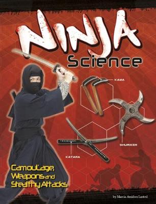 Ninja Science: Camouflage, Weapons and Stealthy Attacks - Lusted, Marcia Amidon