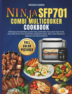 Ninja SFP701 Combi Multicooker Cookbook (Full Color Pictures): 2000 days of Combi Meals, Combi Crisp, Combi Bake, Pizza, Slow Cook, Proof, Sous Vide, Air Fry, Broil, Rice/Pasta, Sear/Saut?, Steam, Bake, Toast, Recipes for Beginners and Advanced Users