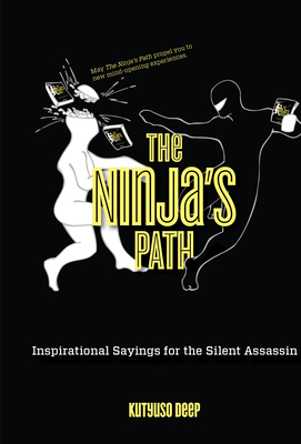 Ninja's Path: Inspirational Sayings for the Silent Assassin - Deep, Kutyuso