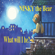 NINKY the Bear: What will I be?