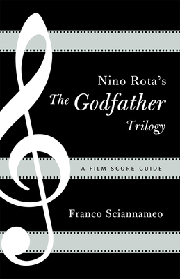 Nino Rota's The Godfather Trilogy: A Film Score Guide - Sciannameo, Franco