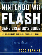 Nintendo Wii Flash Game Creator's Guide: Design, Develop, and Share Your Games Online