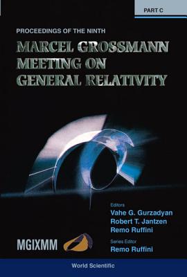 Ninth Marcel Grossmann Meeting, The: On Recent Developments in Theoretical and Experimental General Relativity, Gravitation and Relativistic Field Theories - Proceedings of the Mgix MM Meeting (in 3 Volumes) - Gurzadyan, Vahe G (Editor), and Jantzen, Robert T (Editor), and Ruffini, Remo (Editor)