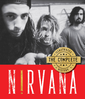 Nirvana: The Complete Illustrated History - Earles, Andrew
