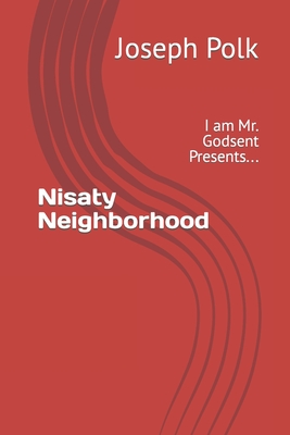 Nisaty Neighborhood: I am Mr. Godsent Presents... - Powell, Latricia A (Editor), and Polk, Joseph