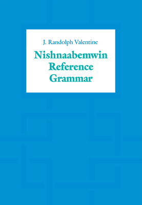 Nishnaabemwin Reference Grammar - Valentine, J Randolph