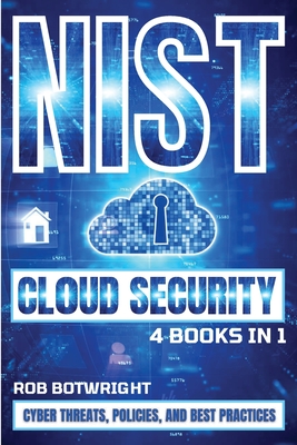 NIST Cloud Security: Cyber Threats, Policies, And Best Practices - Botwright, Rob