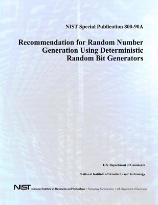 NIST Special Publication 800-90A: Recommendation for Random Number Generation Using Deterministic Random Bit Generators - Kelsey, John, and And Technology, National Institute of St, and Commerce, U S Department of