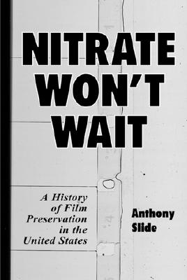 Nitrate Won't Wait: A History of Film Preservation in the United States - Slide, Anthony