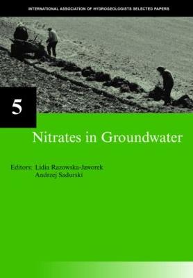 Nitrates in Groundwater: Iah Selected Papers on Hydrogeology 5 - Razowska-Jaworek, Lidia (Editor), and Sadurski, Andrezj (Editor)