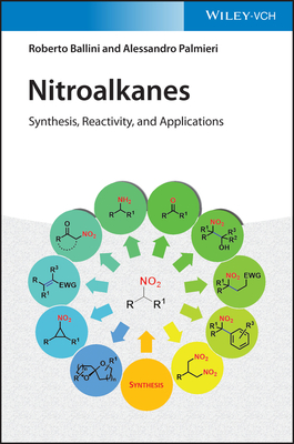 Nitroalkanes: Synthesis, Reactivity, and Applications - Ballini, Roberto, and Palmieri, Alessandro