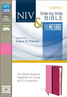 NIV, The Message, Side-by-Side Bible, Compact, Imitation Leather, Pink: Two Bible Versions Together for Study and Comparison - Peterson, Eugene H. (Foreword by)