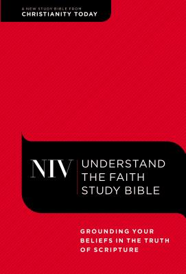 NIV, Understand the Faith Study Bible, Hardcover: Grounding Your Beliefs in the Truth of Scripture - Christianity Today Intl. (General editor), and Galli, Mark (Foreword by)