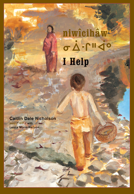 niwcihw / I Help - Nicholson, Caitlin Dale, and Morin-Neilson, Leona (Translated by)