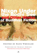 Nixon Under the Bodhi Tree and Other Works of Buddhist Fiction