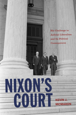 Nixon's Court: His Challenge to Judicial Liberalism and Its Political Consequences - McMahon, Kevin J.