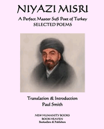 NIYAZI MISRI A Perfect Master Sufi Poet of Turkey: Selected Poems