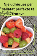 Nj udhzues pr sallatat perfekte t frutave