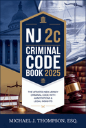 NJ 2C Criminal Code Book 2025: The Updated New Jersey Criminal Code with Annotations & Legal Insights