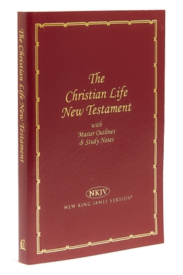 NKJV, Christian Life New Testament, Leathersoft, Burgundy: Master Outlines and Study Notes - Thomas Nelson