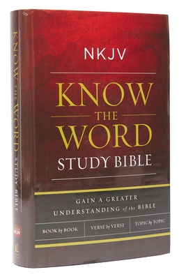 NKJV, Know the Word Study Bible, Hardcover, Red Letter Edition: Gain a Greater Understanding of the Bible Book by Book, Verse by Verse, or Topic by Topic - Thomas Nelson